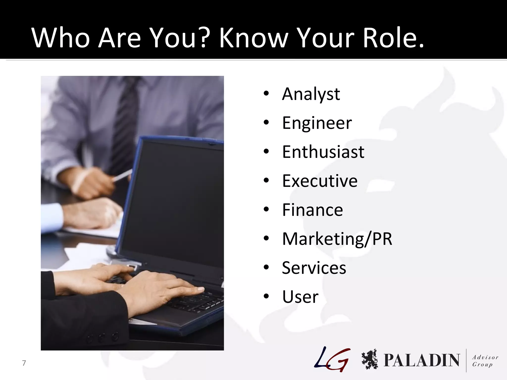 Who Are You? Know Your Role. Analyst Engineer Enthusiast Executive Finance Marketing/PR Services User 