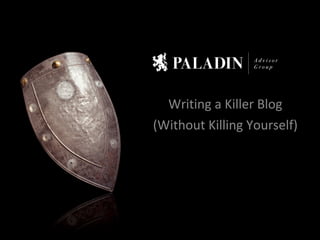 Writing a Killer Blog (Without Killing Yourself) 