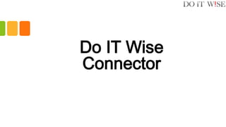 Do IT Wise
Connector
 