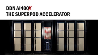 DDN ©2020 DataDirect Networks, Inc.
DDN
THE SUPERPOD ACCELERATOR
AI400XX
 