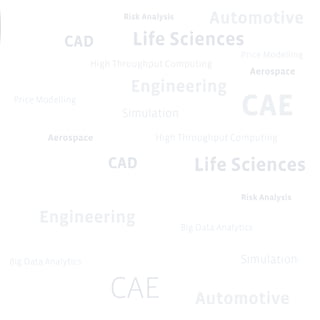 Simulation
Simulation
CAD
CAD
CAE
CAE
Engineering
Engineering
Price Modelling
Price Modelling
Life Sciences
Life Sciences
Automotive
Automotive
Aerospace
Aerospace
Risk Analysis
Risk Analysis
Big Data Analytics
Big Data Analytics
High Throughput Computing
High Throughput Computing
 