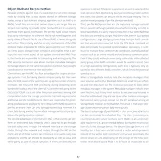 87
Object RAID and Reconstruction
Panasas protects against loss of a data object or an entire storage
node by striping files across objects stored on different storage
nodes, using a fault-tolerant striping algorithm such as RAID-1 or
RAID-5. Small files are mirrored on two objects, and larger files are
striped more widely to provide higher bandwidth and less capacity
overhead from parity information. The per-file RAID layout means
that parity information for different files is not mixed together, and
easily allows different files to use different RAID schemes alongside
each other. This property and the security mechanisms of the OSD
protocol makes it possible to enforce access control over files even
as clients access storage nodes directly. It also enables what is per-
haps the most novel aspect of our system, client-driven RAID. That
is, the clients are responsible for computing and writing parity. The
OSD security mechanism also allows multiple metadata managers
tomanageobjectsonthesamestoragedevicewithoutheavyweight
coordinationorinterferencefromeachother.
Client-driven, per-file RAID has four advantages for large-scale stor-
age systems. First, by having clients compute parity for their own
data,theXORpowerofthesystemscalesupasthenumberofclients
increases. We measured XOR processing during streaming write
bandwidth loads at 7% of the client’s CPU, with the rest going to the
OSD/iSCSI/TCP/IP stack and other file system overhead. Moving XOR
computationoutofthestoragesystemintotheclientrequiressome
additional work to handle failures. Clients are responsible for gener-
ating good data and good parity for it. Because the RAID equation is
per-file, an errant client can only damage its own data. However, if a
clientfailsduringawrite,themetadatamanagerwillscrubparityto
ensure the parity equation is correct.
The second advantage of client-driven RAID is that clients can per-
form an end-to-end data integrity check. Data has to go through
the disk subsystem, through the network interface on the storage
nodes, through the network and routers, through the NIC on the
client, and all of these transits can introduce errors with a very low
probability. Clients can choose to read parity as well as data, and
verify parity as part of a read operation. If errors are detected, the
operationisretried.Iftheerrorispersistent,analertisraisedandthe
read operation fails. By checking parity across storage nodes within
the client, the system can ensure end-to-end data integrity. This is
another novel property of per-file, client-driven RAID.
Third, per-file RAID protection lets the metadata managers rebuild
files in parallel. Although parallel rebuild is theoretically possible in
block-basedRAID,itisrarelyimplemented.Thisisduetothefactthat
the disks are owned by a single RAID controller, even in dual-ported
configurations. Large storage systems have multiple RAID control-
lers that are not interconnected. Since the SCSI Block command set
does not provide fine-grained synchronization operations, it is dif-
ficult for multiple RAID controllers to coordinate a complicated op-
eration such as an online rebuild without external communication.
Even if they could, without connectivity to the disks in the affected
parity group, other RAID controllers would be unable to assist. Even
in a high-availability configuration, each disk is typically only at-
tached to two different RAID controllers, which limits the potential
speedup to 2x.
When a StorageBlade module fails, the metadata managers that
own Volumes within that BladeSet determine what files are affect-
ed, and then they farm out file reconstruction work to every other
metadata manager in the system. Metadata managers rebuild their
own files first, but if they finish early or do not own any Volumes in
theaffectedBladeset,theyarefreetoaidothermetadatamanagers.
Declustered parity groups spread out the I/O workload among all
StorageBlade modules in the BladeSet. The result is that larger stor-
age clusters reconstruct lost data more quickly.
The fourth advantage of per-file RAID is that unrecoverable faults
can be constrained to individual files. The most commonly en-
countered double-failure scenario with RAID-5 is an unrecover-
able read error (i.e., grown media defect) during the reconstruc-
tion of a failed storage device. The second storage device is still
healthy, but it has been unable to read a sector, which prevents
rebuild of the sector lost from the first drive and potentially the
entire stripe or LUN, depending on the design of the RAID con-
troller. With block-based RAID, it is difficult or impossible to di-
 