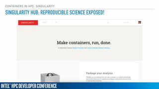 CONTAINERS IN HPC: SINGULARITY
SINGULARITY HUB: REPRODUCIBLE SCIENCE EXPOSED!
 