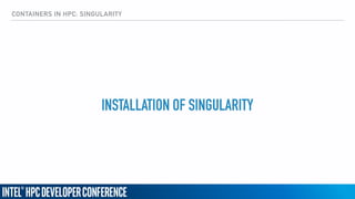 CONTAINERS IN HPC: SINGULARITY
INSTALLATION OF SINGULARITY
 