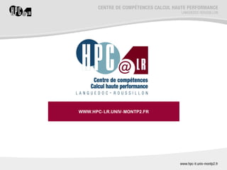WWW.HPC‐ LR.UNIV‐ MONTP2.FR
 