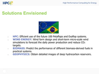 Solutions Envisioned
• HPC: Efficient use of the future 100 Petaflops and Exaflop systems.
• WIND ENERGY: Wind farm design...