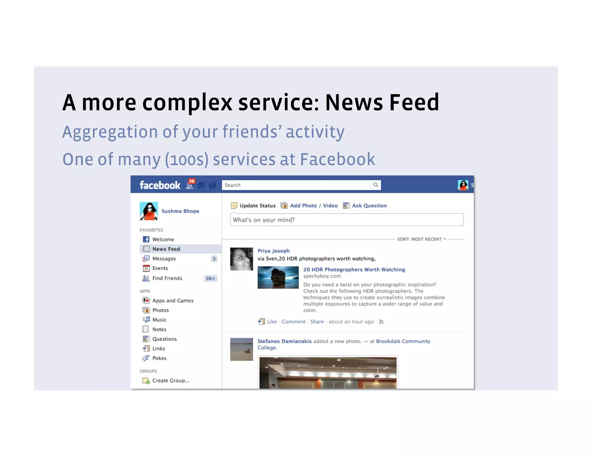 A more complex service: News Feed
Aggregation of your friends’ activity
One of many (100s) services at Facebook
 