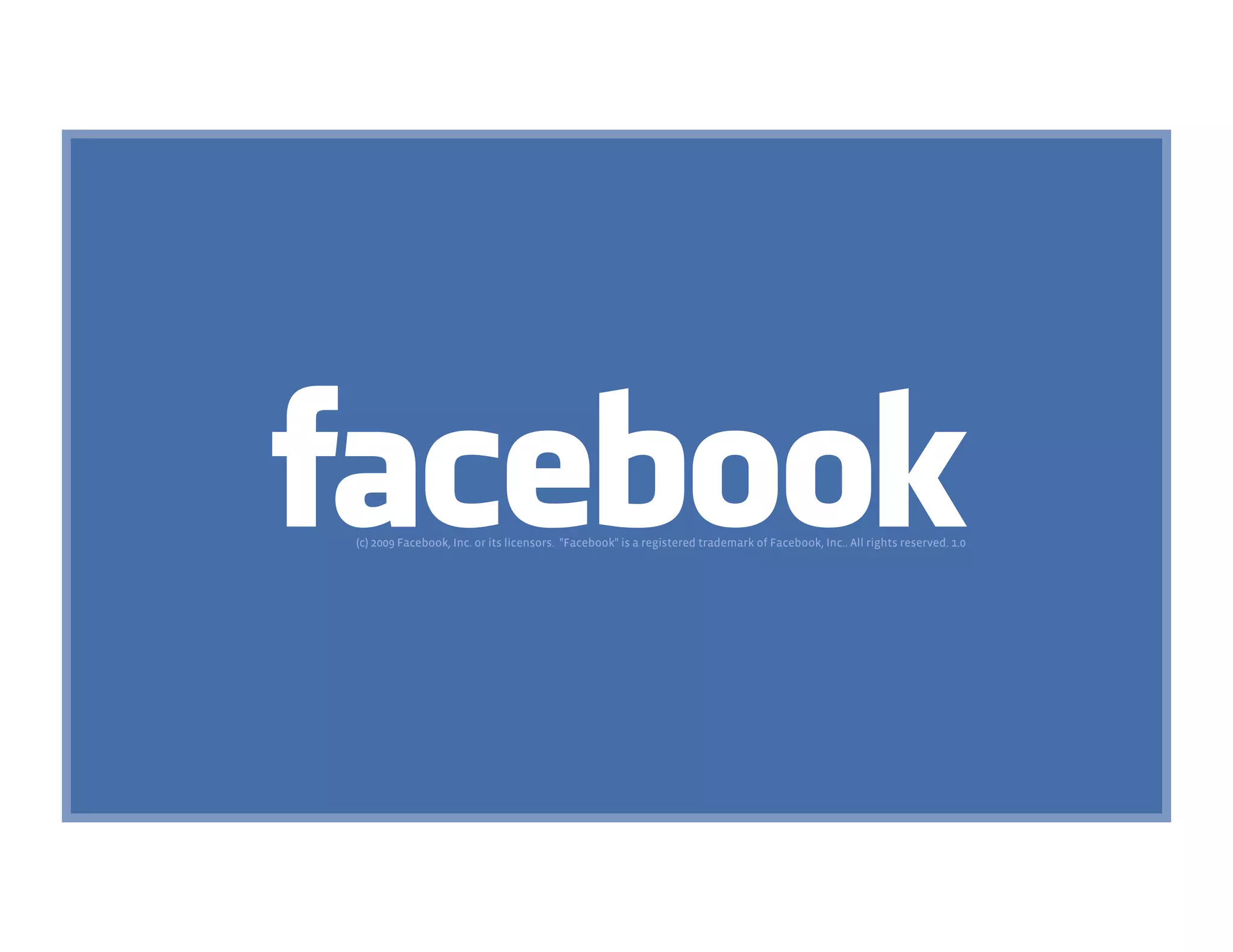 (c) 2009 Facebook, Inc. or its licensors.  "Facebook" is a registered trademark of Facebook, Inc.. All rights reserved. 1.0
 
