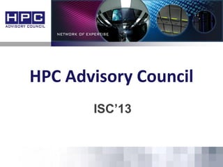 HPC Advisory Council
ISC’13
 