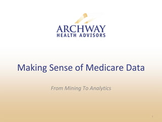 1
From Mining To Analytics
Making Sense of Medicare Data
 