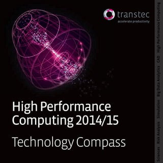 HighPerformance
Computing2014/15
TechnologyCompass
SciencesRiskAnalysisSimulationBigDataAnalyticsCADHighPerformanceComputing
 
