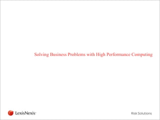 Solving Business Problems with High Performance Computing




RED/082311
 