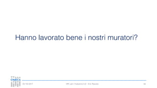 HPC per l’industria 4.0 - Eric Pascolo03/10/2017
Hanno lavorato bene i nostri muratori?
44
 