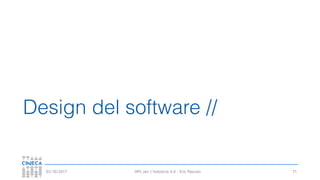 HPC per l’industria 4.0 - Eric Pascolo03/10/2017
Design del software //
71
 