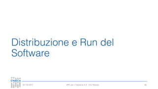 HPC per l’industria 4.0 - Eric Pascolo03/10/2017
Distribuzione e Run del
Software
90
 