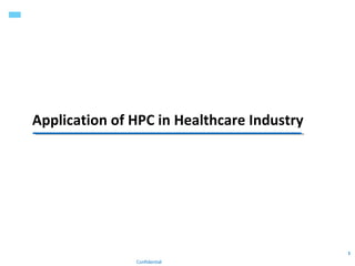 Application of HPC in Healthcare Industry




                                            1
               Confidential
 