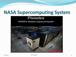 NASA Supercomputing System
9/2/2015 NIT Silchar 31
 