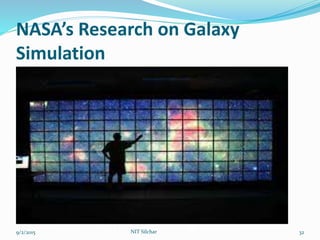 NASA’s Research on Galaxy
Simulation
9/2/2015 NIT Silchar 32
 