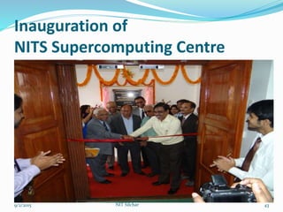 Inauguration of
NITS Supercomputing Centre
9/2/2015 NIT Silchar 43
 