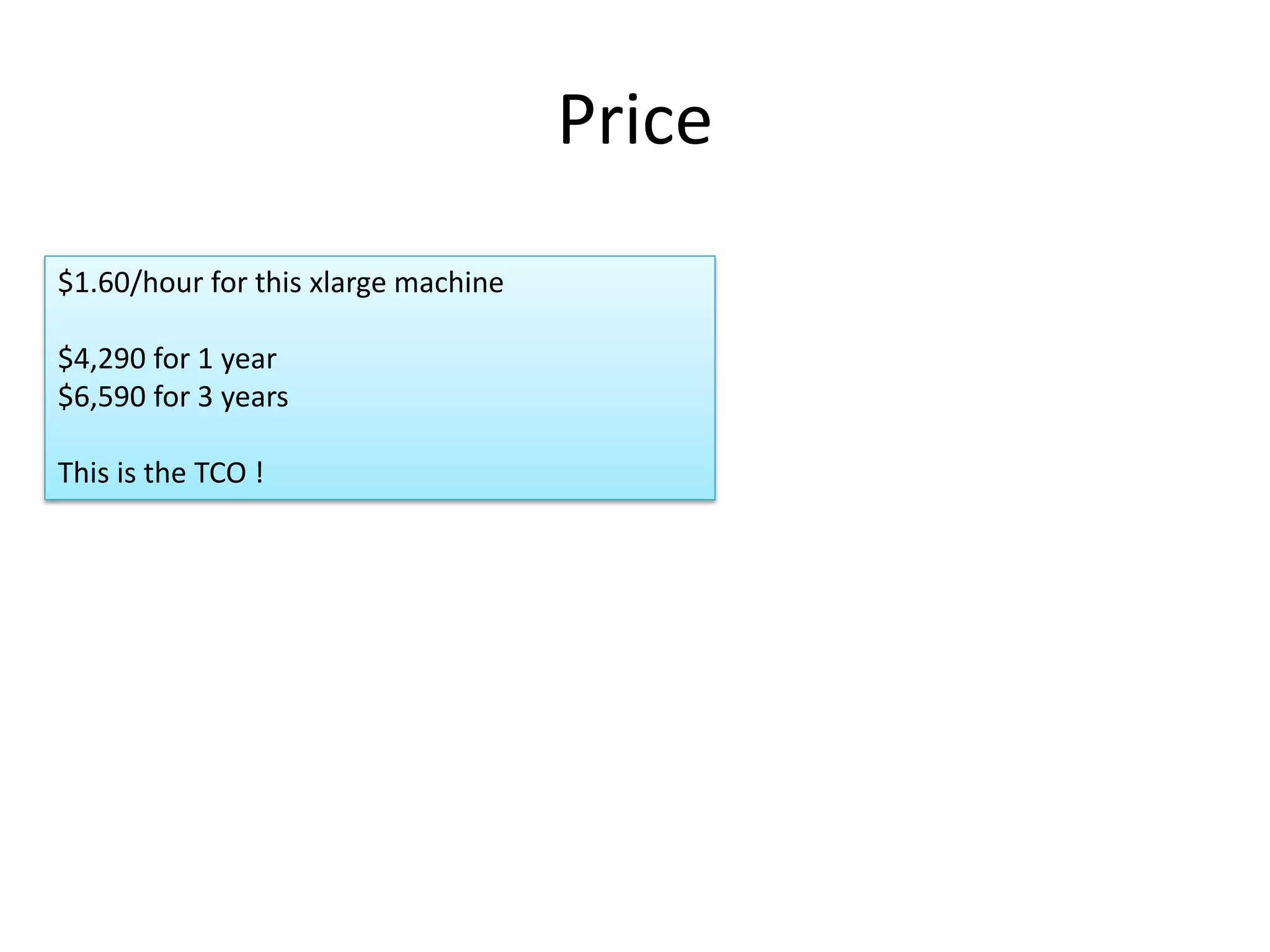 Price
$1.60/hour for this xlarge machine

$4,290 for 1 year
$6,590 for 3 years

This is the TCO !
 