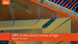 HPC in the cloud comes of age
Martin Hamilton
1HPC in the cloud comes of age - Red Oak Seminar - September 201713/09/2017
 