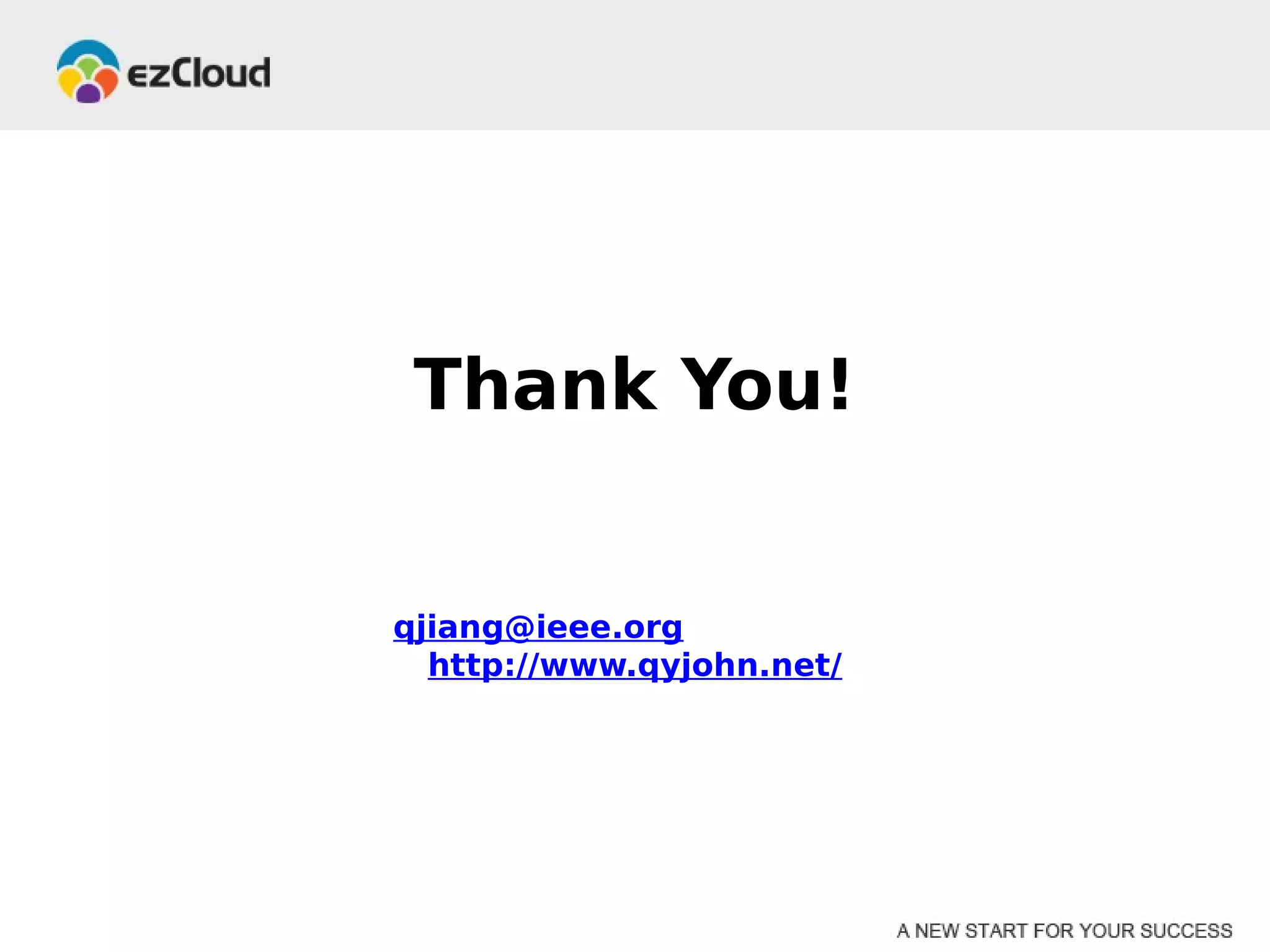 Thank You!

        Qingye Jiang (John)

Email: qjiang@ieee.org Weibo: @qyjohn_
         http://www.qyjohn.net/
 