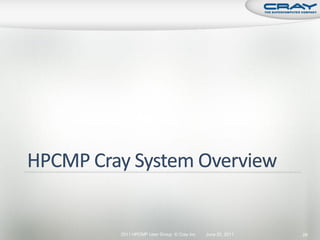 2011 HPCMP User Group © Cray Inc.   June 20, 2011   28
 