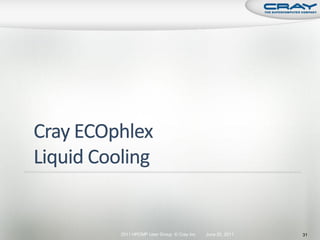 2011 HPCMP User Group © Cray Inc.   June 20, 2011   31
 
