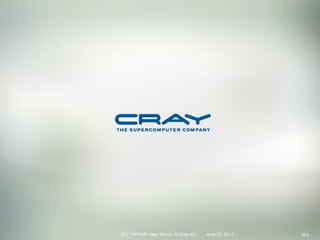 2011 HPCMP User Group © Cray Inc.   June 20, 2011   303
 