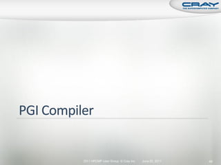 2011 HPCMP User Group © Cray Inc.   June 20, 2011   48
 