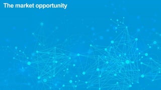 The market opportunity
 