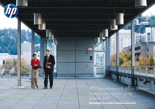 HP Communications & Media Solutions
Products and solutions guide
December 2009
Technology for better business outcomes
 