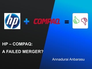 HP – COMPAQ: A Failed Merger? Annadurai Anbarasu  