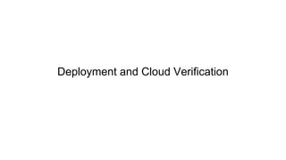 Deployment and Cloud Verification
 