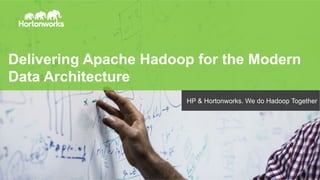 Delivering Apache Hadoop for the Modern 
Data Architecture 
Page 1 © Hortonworks Inc. 2014 
HP & Hortonworks. We do Hadoop Together 
 