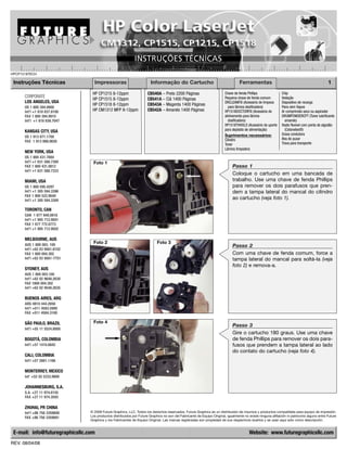 HPCP1518TECH

 Instruções Técnicas               Impressoras                          Informação do Cartucho                                     Ferramentas                                               1

                                  HP CP1215 8-12ppm                   CB540A – Preto 2200 Páginas                        Chave de fenda Phillips               Chip
      CORPORATE                                                                                                          Pequena chave de fenda comum          Vedação
                                  HP CP1515 8-12ppm                   CB541A – Ciã 1400 Páginas
      LOS ANGELES, USA                                                                                                   DRCLEANFIX (Acessório de limpeza      Dispositivo de recarga
                                  HP CP1518 8-12ppm                   CB543A – Magenta 1400 Páginas
      US 1 800 394.9900                                                                                                     para lâmina dosificadora)          Pano sem fiapos
      Int’l +1 818 837.8100       HP CM1312 MFP 8-12ppm               CB542A – Amarelo 1400 Páginas                      HP1518DOCTORFIX (Acessório de         Ar comprimido seco ou aspirador
      FAX 1 800 394.9910                                                                                                 alinhamento para lâmina               DRUMPOWDERCPT (Toner lubrificante
      Int’l +1 818 838.7047                                                                                                 dosificadora)                        amarelo)
                                                                                                                         HP1518THHOLD (Acessório de uporte     Haste flexível com ponta de algodão
      KANSAS CITY, USA                                                                                                   para depósito de alimentação)           (Cotonetes®)
                                                                                                                         Suprimentos necessários:              Graxa condutora
      US 1 913 871.1700                                                                                                                                        Aba de puxar
      FAX 1 913 888.0626                                                                                                 Cilindro
                                                                                                                         Toner                                 Trava para transporte
                                                                                                                         Lâmina limpadora
      NEW YORK, USA
      US 1 800 431.7884
      Int’l +1 631 588.7300        Foto 1
      FAX 1 800 431.8812                                                                                                      Passo 1
      Int’l +1 631 588.7333
                                                                                                                              Coloque o cartucho em uma bancada de
      MIAMI, USA                                                                                                              trabalho. Use uma chave de fenda Phillips
      US 1 800 595.4297                                                                                                       para remover os dois parafusos que pren-
      Int’l +1 305 594.3396                                                                                                   dem a tampa lateral do mancal do cilindro
      FAX 1 800 522.8640
      Int’l +1 305 594.3309
                                                                                                                              ao cartucho (veja foto 1).

      TORONTO, CAN
      CAN 1 877 848.0818
      Int’l +1 905 712.9501
      FAX 1 877 772.6773
      Int’l +1 905 712.9502

      MELBOURNE, AUS
      AUS 1 800 003. 100
                                   Foto 2                                   Foto 3
                                                                                                                              Passo 2
      Int’l +62 03 9561.8102
      FAX 1 800 004.302                                                                                                       Com uma chave de fenda comum, force a
      Int’l +62 03 9561-7751                                                                                                  tampa lateral do mancal para soltá-la (veja
                                                                                                                              foto 2) e remova-a.
      SYDNEY, AUS
      AUS 1 800 003.100
      Int’l +62 02 9648.2630
      FAX 1800 004.302
      Int’l +62 02 9548.2635

      BUENOS AIRES, ARG
      ARG 0810 444.2656
      Int’l +011 4583.5900
      FAX +011 4584.3100

      SÃO PAULO, BRAZIL            Foto 4
                                                                                                                              Passo 3
      Int’l +55 11 5524.8000
                                                                                                                              Gire o cartucho 180 graus. Use uma chave
      BOGOTÁ, COLOMBIA                                                                                                        de fenda Phillips para remover os dois para-
      Int'l +57 1410.8842                                                                                                     fusos que prendem a tampa lateral ao lado
                                                                                                                              do contato do cartucho (veja foto 4).
      CALI, COLOMBIA
      Int'l +57 2661.1166

      MONTERREY, MEXICO
      Int' +52 55 5333.9800

      JOHANNESBURG, S.A.
      S.A. +27 11 974.6155
      FAX +27 11 974.3593

      ZHUHAI, PR CHINA
      Int’l +86 756 3359608      © 2008 Future Graphics, LLC. Todos los derechos reservados. Future Graphics es un distribuidor de insumos y productos compatibles para equipo de impresión.
      FAX +86 756 3359681        Los productos distribuidos por Future Graphics no son del Fabricante de Equipo Original, igualmente no existe ninguna afiliación ni patrocinio alguno entre Future
                                 Graphics y los Fabricantes de Equipo Original. Las marcas registradas son propiedad de sus respectivos dueños y se usan aquí solo como descripción.


 E-mail: info@futuregraphicsllc.com                                                                                                      Website: www.futuregraphicsllc.com
REV. 08/04/08
 