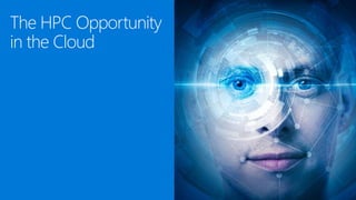 © Microsoft Corporation
The HPC Opportunity
in the Cloud
 