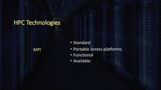 HPC Technologies
• Standard
• Portable across platforms
• Functional
• Available
MPI
 