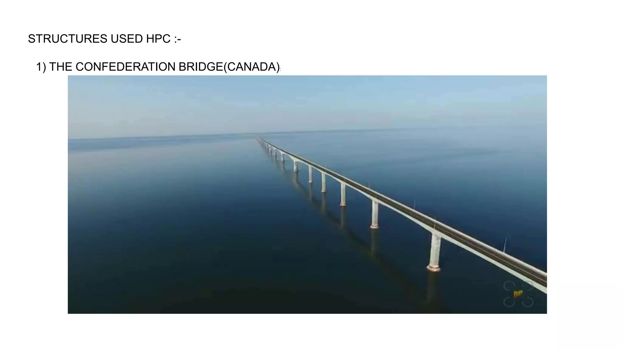 STRUCTURES USED HPC :-
1) THE CONFEDERATION BRIDGE(CANADA):
 
