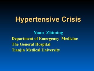 Hypertensive Crisis Yuan  Zhiming Department of Emergency  Medicine  The General Hospital Tianjin Medical University 