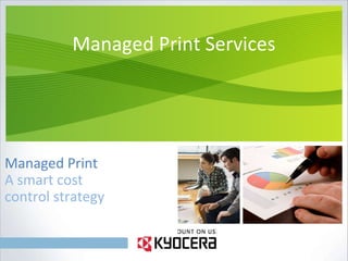 Managed Print Services Managed Print  A smart cost control strategy 