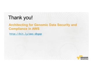 http://bit.ly/aws-dbgap
Architecting for Genomic Data Security and
Compliance in AWS
 