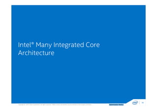 Copyright © 2014, Intel Corporation. All rights reserved. *Other names and brands may be claimed as the property of others. Optimization Notice
Intel® Many Integrated Core
Architecture
39
 