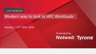 Modern way to look at HPC Workloads
Monday | 25TH MAY, 2020
LIVE WEBINAR
Presented by
 