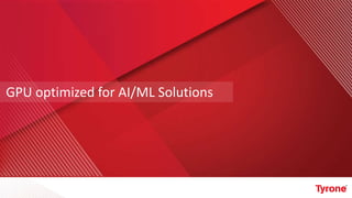 GPU optimized for AI/ML Solutions
 
