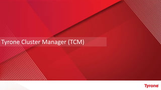 Tyrone Cluster Manager (TCM)
 