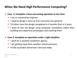 When We Need High Performance Computing?
 Case -1: Complete a time-consuming operation in less time
 I am an automotive ...