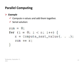 Parallel Computing
 Example
 Compute n values and add them together.
 Serial solution:
Wednesday, September 15,
2021
25
 