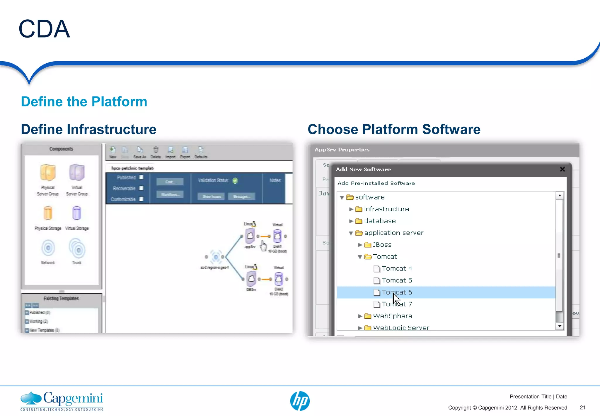 CDA

Define the Platform

Define Infrastructure   Choose Platform Software




                                                                   Presentation Title | Date

                                           Copyright © Capgemini 2012. All Rights Reserved     21
 