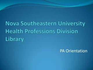 Nova Southeastern University Health Professions Division Library PA Orientation 